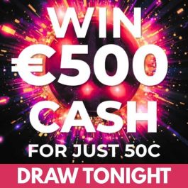 WIN €500 CASH for 50c <br> <br> DRAW THURSDAY MAY 21ST